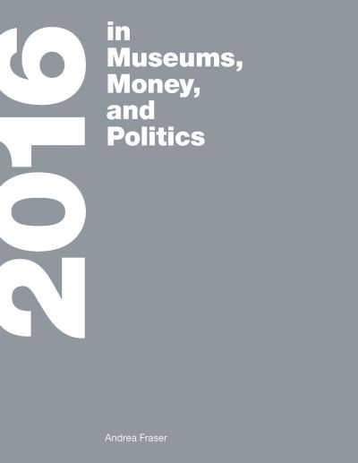 2016 in museums, money and politics : Andrea Fraser.