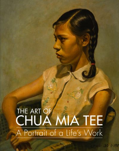 The art of Chua Mia tee : a portrait of a life's work / research, translations & content, Chang Yueh Siang, Low Sze Wee, Lindy Poh, Su Poh, Seng Yu Jin, Tan Wei Ming, Zou Lu.