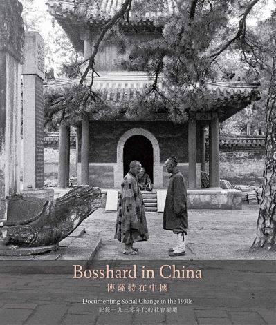 Bosshard in China : documenting social change in the 1930s / Florian Knothe, Peter Pfrunder.