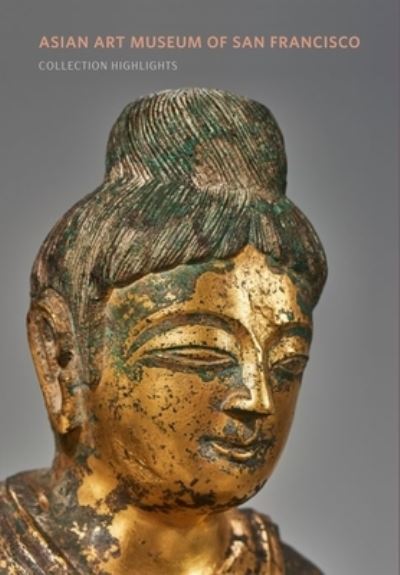 Asian Art Museum of San Francisco : collection highlights