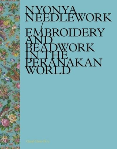 Nyonya needlework : embroidery and beadwork in the Peranakan world / Cheah Hwei-Fe'n ; edited by Alan Chong and Richard Lingner.