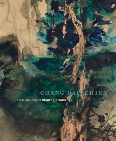 Chang Dai-chien : painting from heart to hand / Mark Dean Johnson and Fan Jeremy Zhang