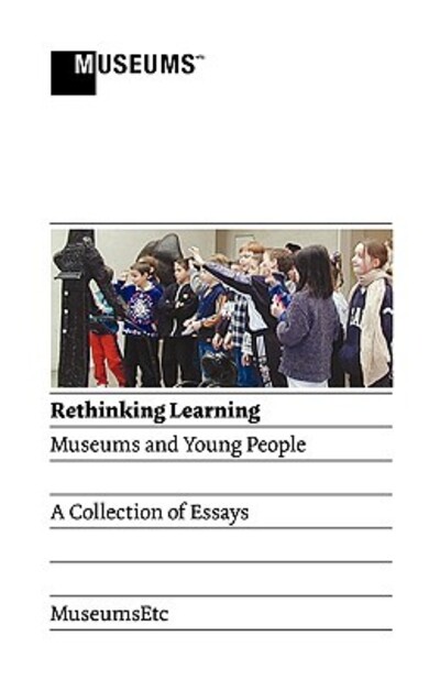 Rethinking learning : museums and young people : a collection of essays