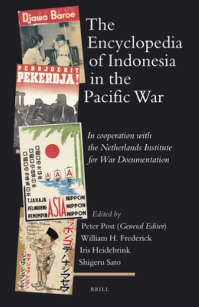 The encyclopedia of Indonesia in the Pacific War : edited by Peter Post (general editor), William H. Frederick, Iris Heidebrink, Shigeru Sato ; co-edited by William Bradley Horton and Didi Kwartanada