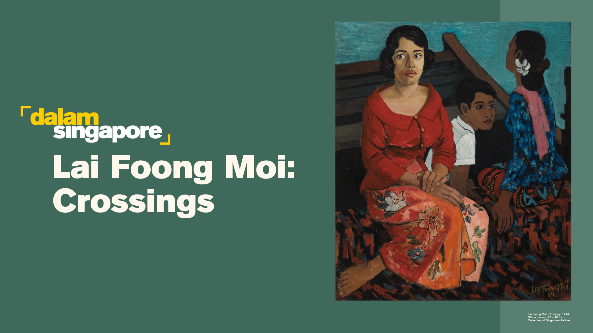 Promotional graphic for the exhibition Lai Foong Moi: Crossings featuring a painting by Singapore artist Lai Foong Moi. The artwork depicts three figures seated together, with a woman in a red blouse and floral-patterned skirt in the foreground, alongside two younger figures dressed in blue and white. The background uses deep teal and earthy tones. Exhibition title text appears on the right against a muted green background with the Dalam Singapore logo above.