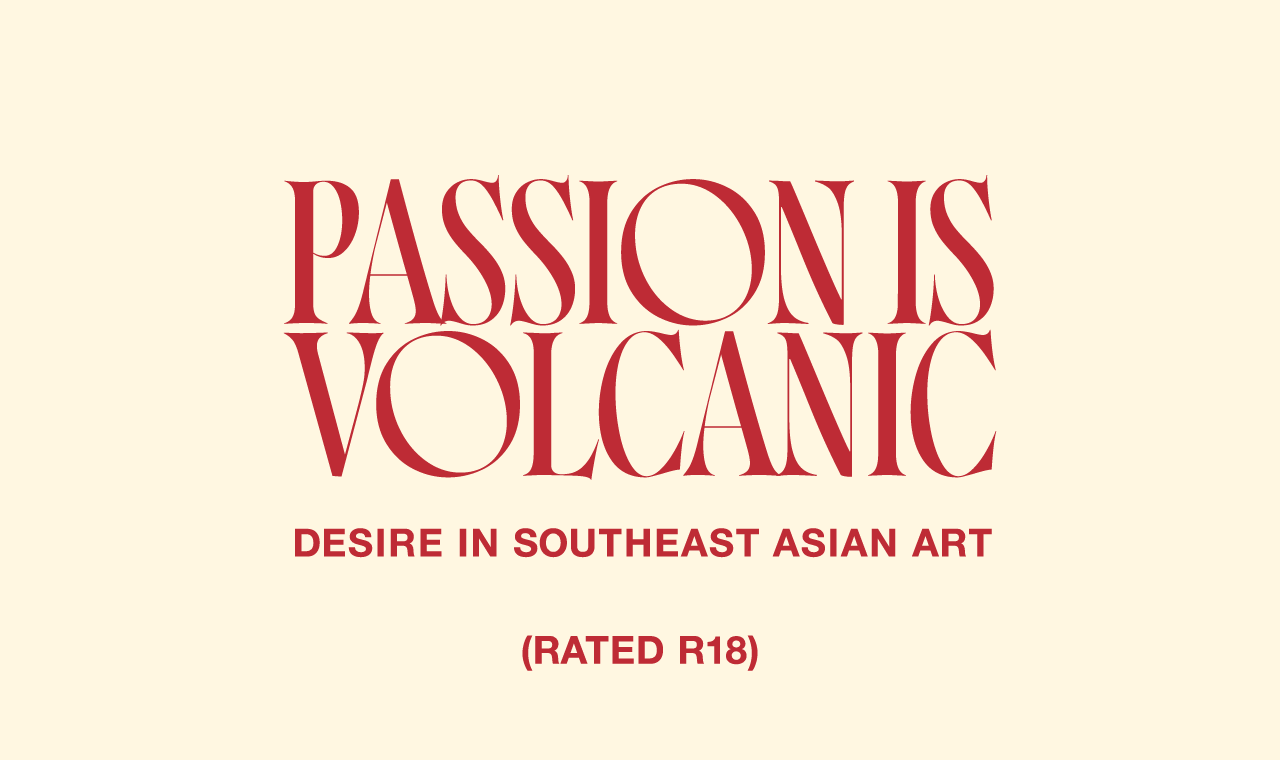 Passion is Volcanic: Desire in Southeast Asian Art (R18)