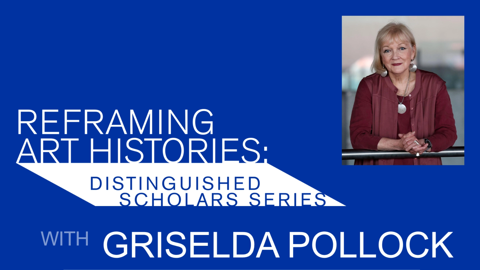 Reframing Art Histories: Distinguished Scholars Series - Griselda Pollock